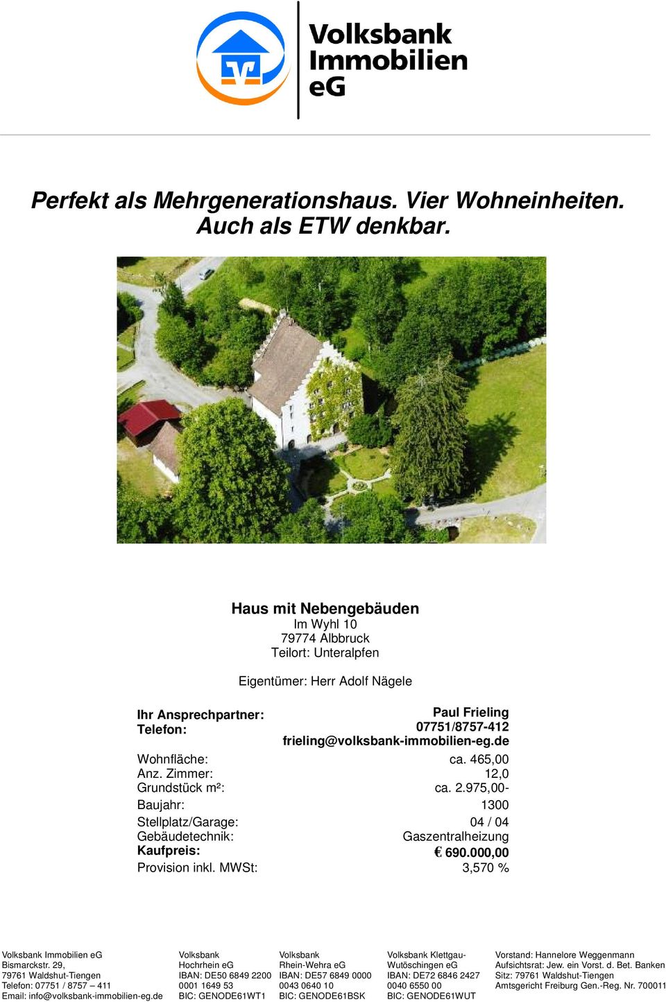 Nägele Paul Frieling 07751/8757-412 frieling@volksbank-immobilien-eg.de ca. 465,00 12,0 Wohnfläche: Anz.
