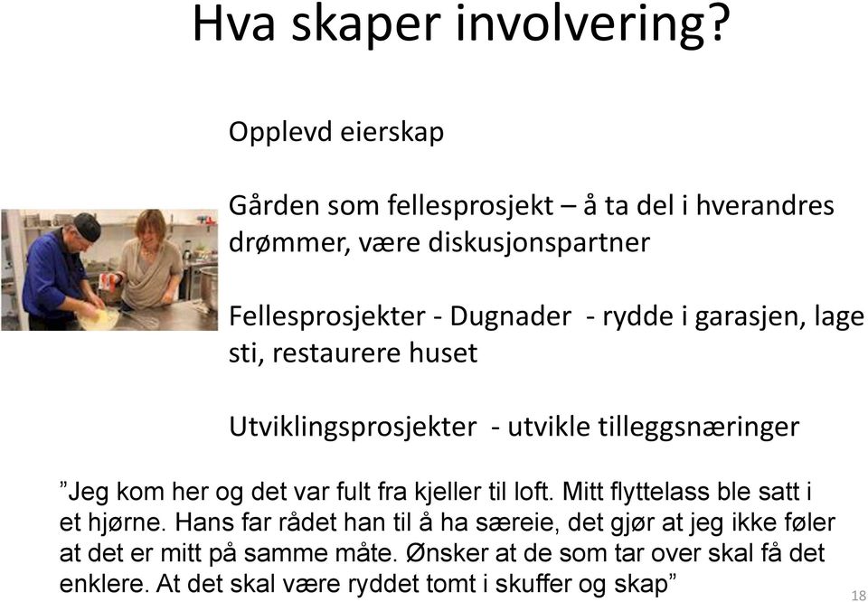 rydde i garasjen, lage sti, restaurere huset Utviklingsprosjekter - utvikle tilleggsnæringer Jeg kom her og det var fult fra