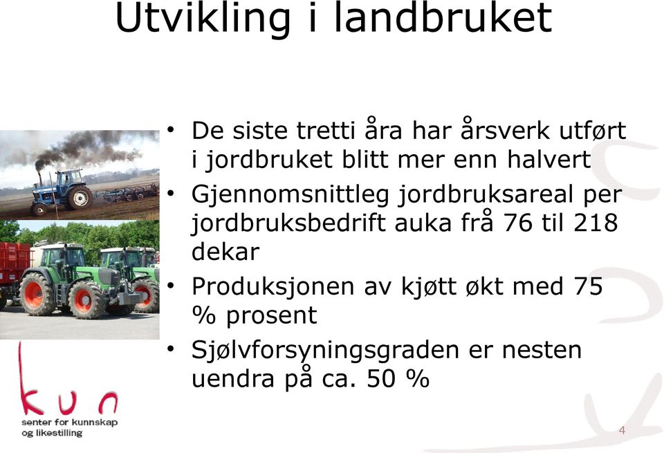 jordbruksbedrift auka frå 76 til 218 dekar Produksjonen av kjøtt