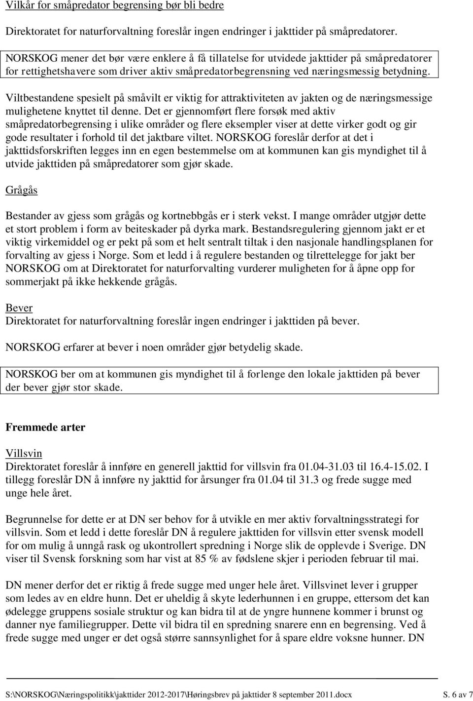 Viltbestandene spesielt på småvilt er viktig for attraktiviteten av jakten og de næringsmessige mulighetene knyttet til denne.