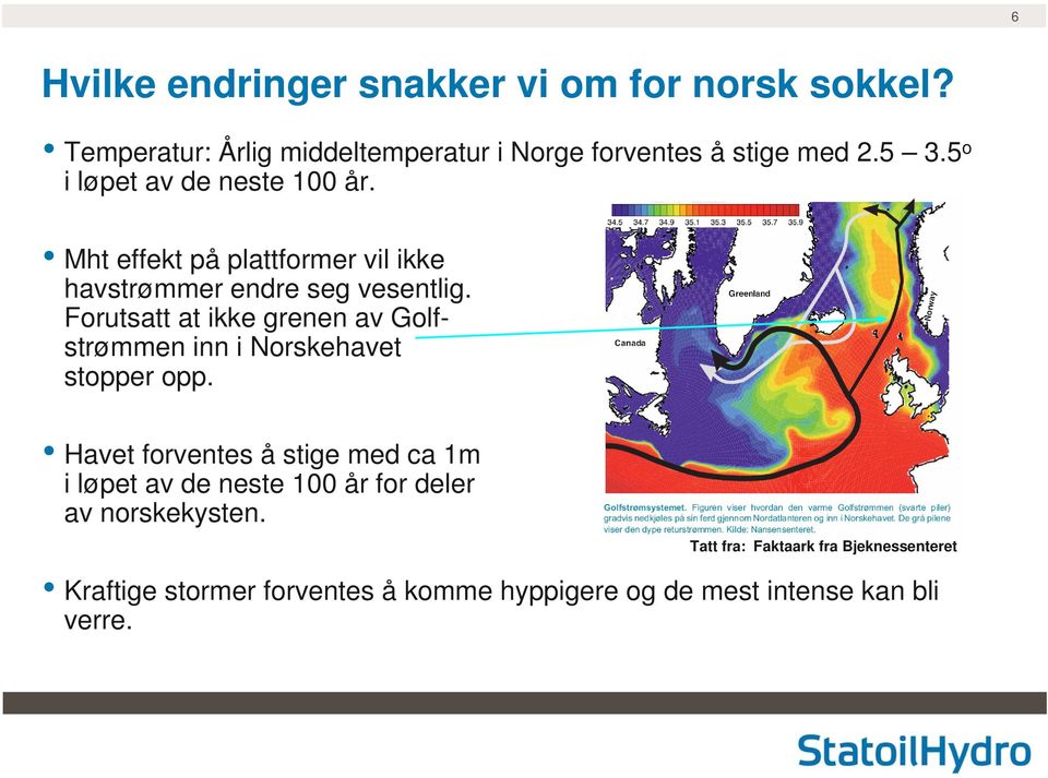 Forutsatt at ikke grenen av Golfstrømmen inn i Norskehavet stopper opp.