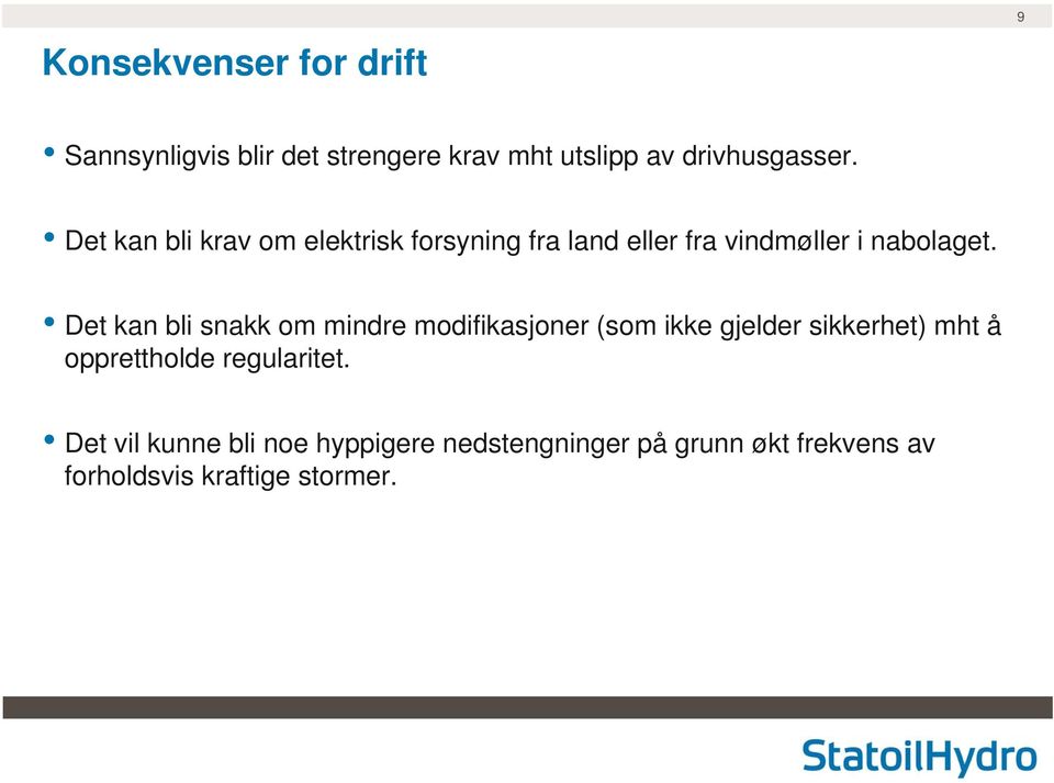 Det kan bli snakk om mindre modifikasjoner (som ikke gjelder sikkerhet) mht å opprettholde