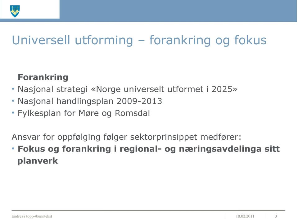 og Romsdal Ansvar for oppfølging følger sektorprinsippet medfører: Fokus og