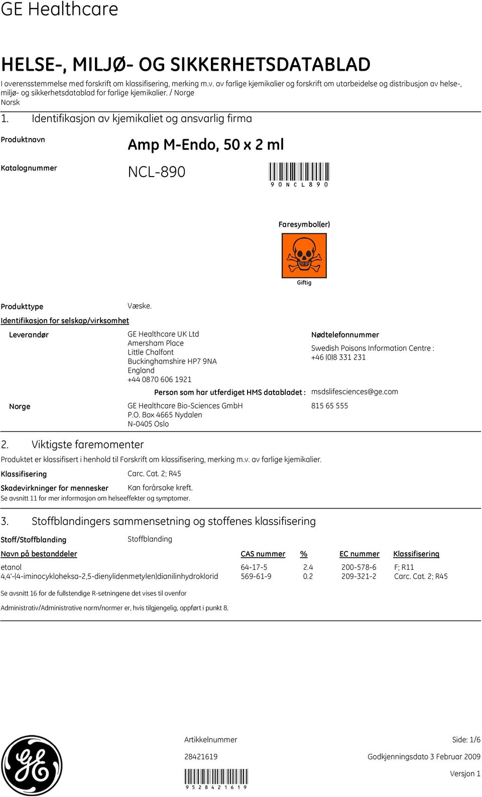 Identifikasjon for selskap/virksomhet Leverandør GE Healthcare UK Ltd Amersham Place Little Chalfont Buckinghamshire HP7 9NA England +44 0870 606 1921 Person som har utferdiget HMS databladet : Norge