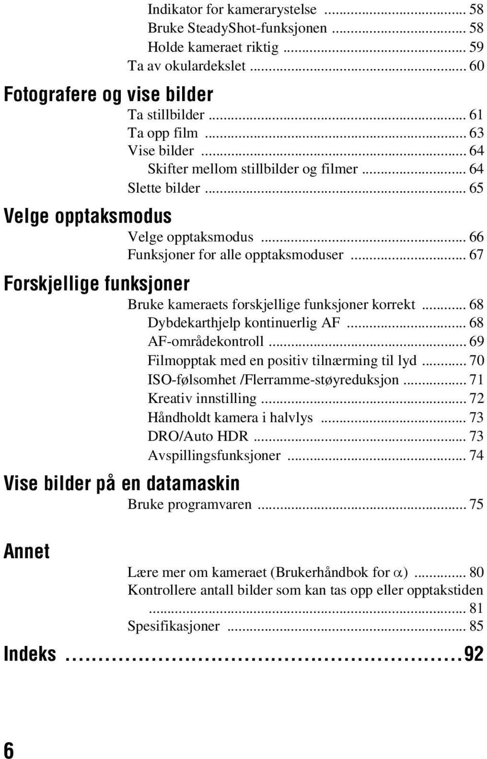 .. 67 Forskjellige funksjoner Bruke kameraets forskjellige funksjoner korrekt... 68 Dybdekarthjelp kontinuerlig AF... 68 AF-områdekontroll... 69 Filmopptak med en positiv tilnærming til lyd.