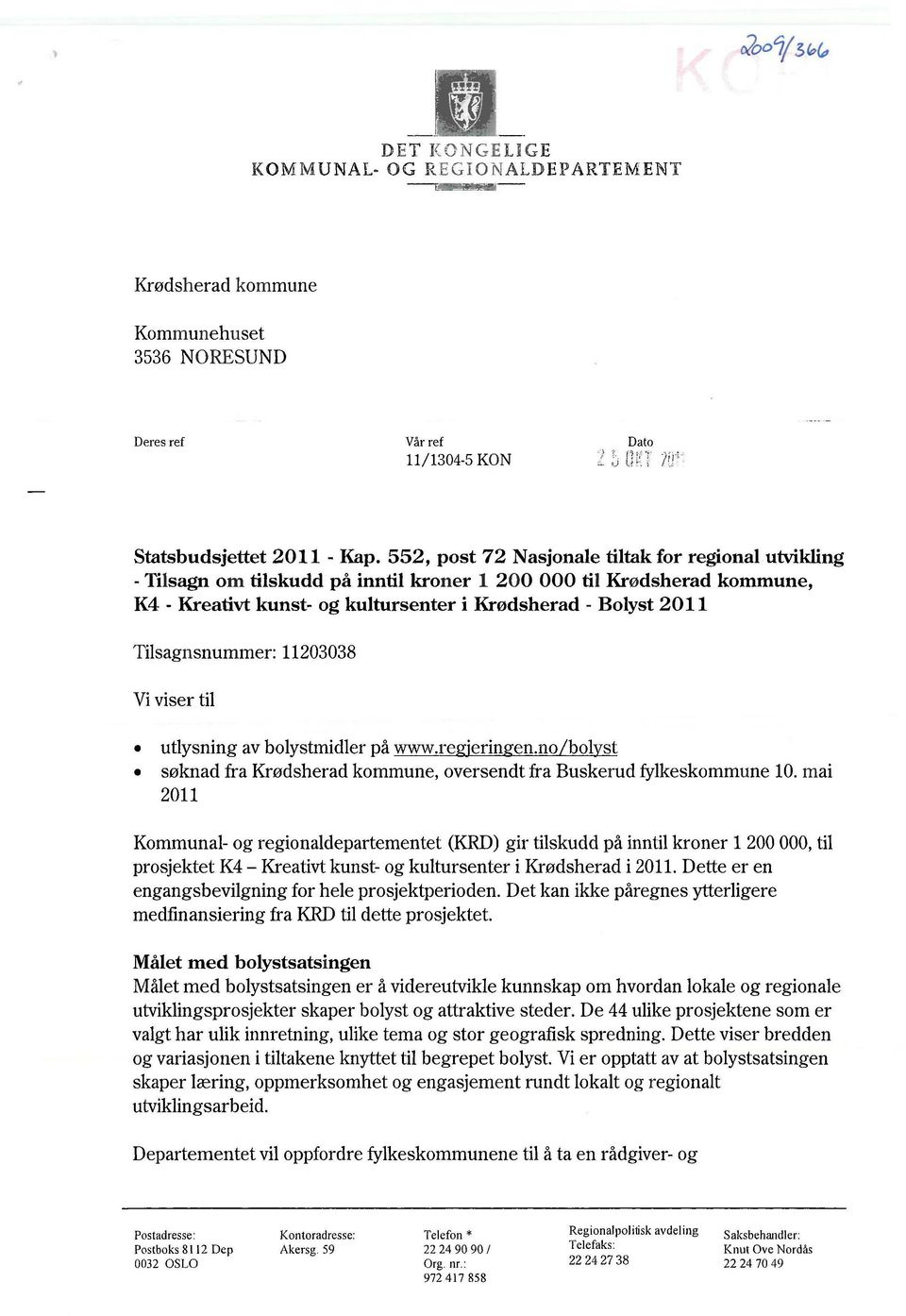 Tilsagnsnummer: 11203038 Vi viser til utlysning av bolystmidler på www.re 'erin en.no bol st søknad fra Krødsherad kommune, oversendt fra Buskerud fylkeskommune 10.