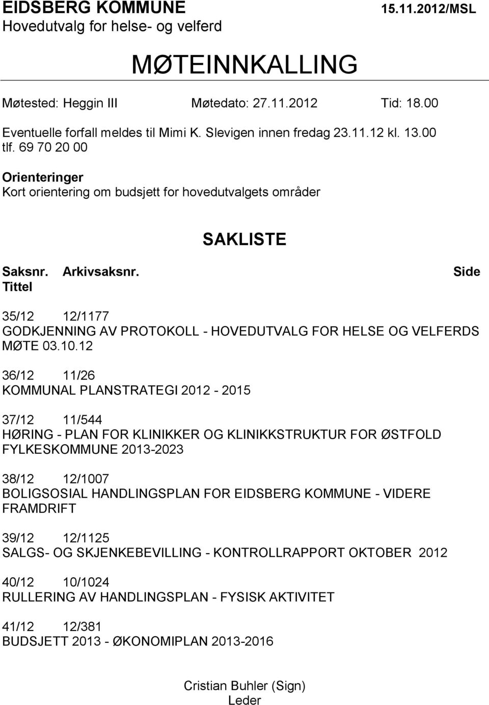 Side Tittel 35/12 12/1177 GODKJENNING AV PROTOKOLL - HOVEDUTVALG FOR HELSE OG VELFERDS MØTE 03.10.