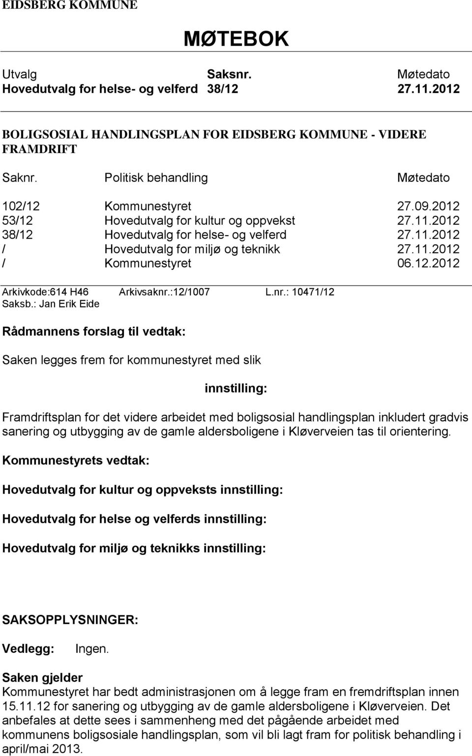 11.2012 / Kommunestyret 06.12.2012 Arkivkode:614 H46 Arkivsaknr.:12/1007 L.nr.: 10471/12 Saksb.