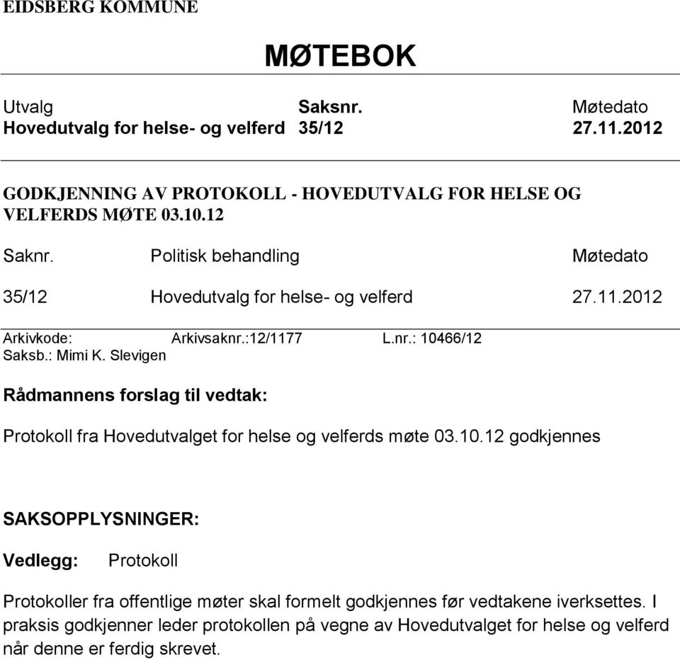 Slevigen Rådmannens forslag til vedtak: Protokoll fra Hovedutvalget for helse og velferds møte 03.10.