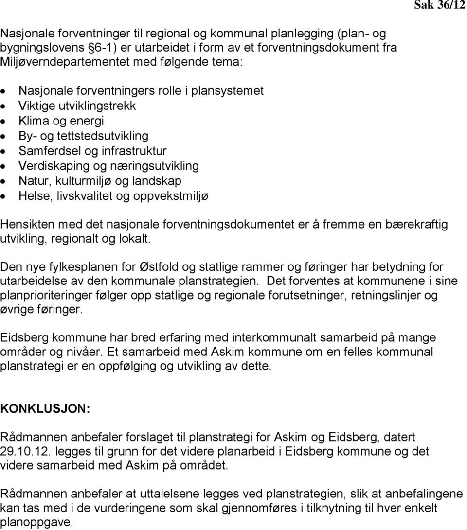 landskap Helse, livskvalitet og oppvekstmiljø Hensikten med det nasjonale forventningsdokumentet er å fremme en bærekraftig utvikling, regionalt og lokalt.