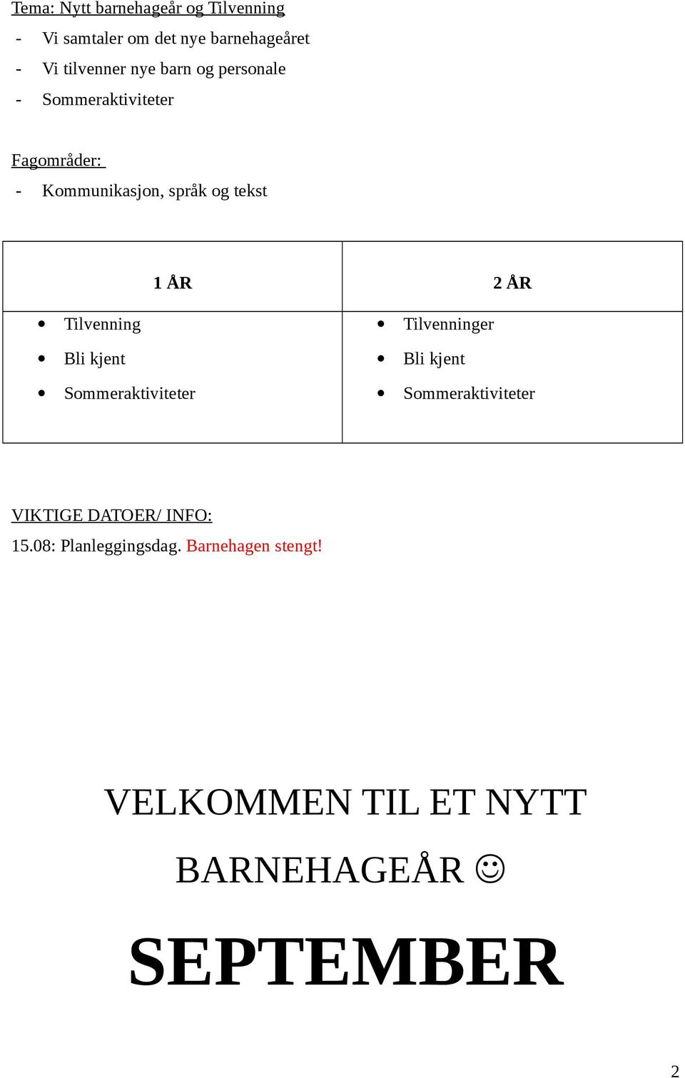 Tilvenning Tilvenninger Bli kjent Bli kjent Sommeraktiviteter Sommeraktiviteter VIKTIGE