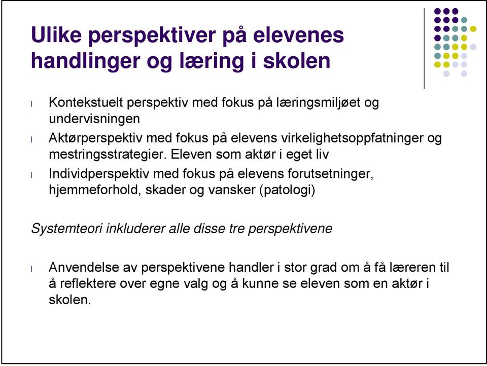 Eleven som aktør i eget liv Individperspektiv med fokus på elevens forutsetninger, hjemmeforhold, skader og vansker (patologi)