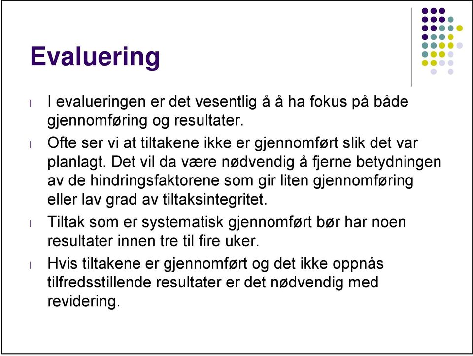 Det vil da være nødvendig å fjerne betydningen av de hindringsfaktorene som gir liten gjennomføring eller lav grad av