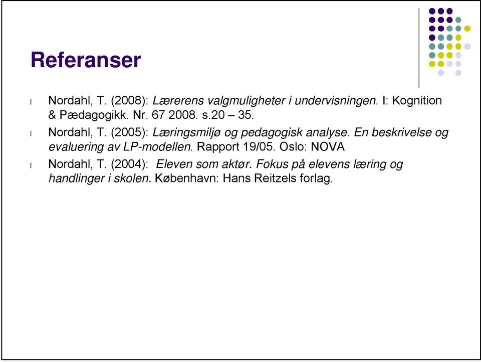 (2005): Læringsmiljø og pedagogisk analyse. En beskrivelse og evaluering av LP-modellen.
