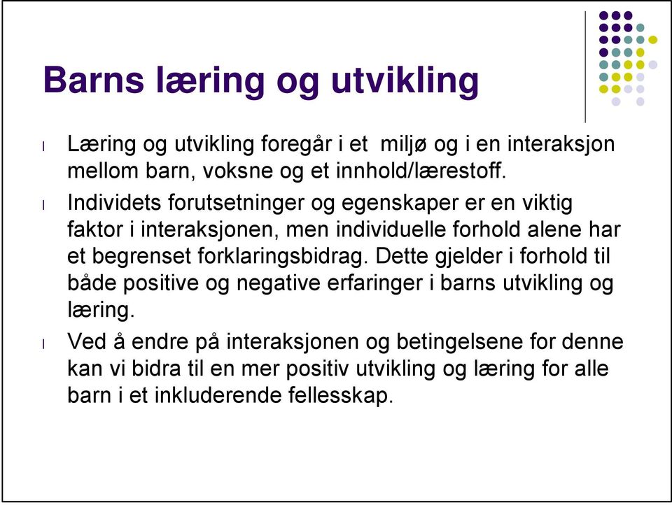 forklaringsbidrag. Dette gjelder i forhold til både positive og negative erfaringer i barns utvikling og læring.