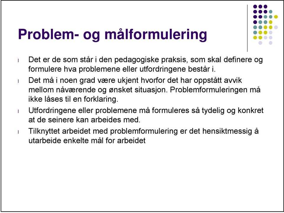 Problemformuleringen må ikke låses til en forklaring.