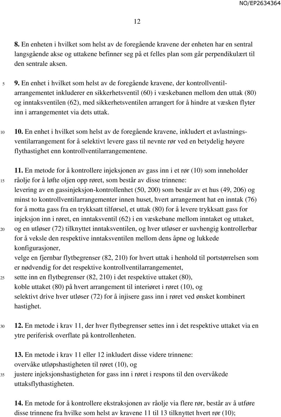 En enhet i hvilket som helst av de foregående kravene, der kontrollventilarrangementet inkluderer en sikkerhetsventil (60) i væskebanen mellom den uttak (80) og inntaksventilen (62), med