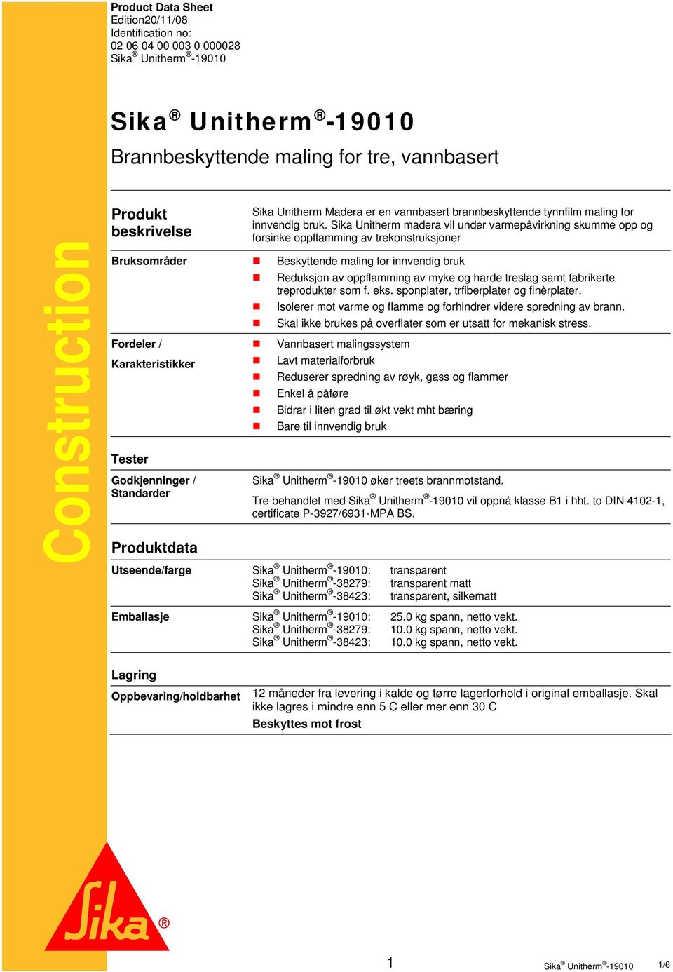 Sika Unitherm madera vil under varmepåvirkning skumme opp og forsinke oppflamming av trekonstruksjoner Bruksområder Beskyttende maling for innvendig bruk Reduksjon av oppflamming av myke og harde