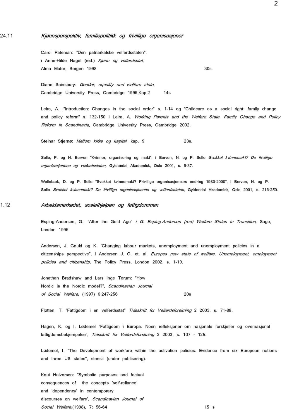 1-14 og "Childcare as a social right: family change and policy reform" s. 132-150 i Leira, A. Working Parents and the Welfare State.