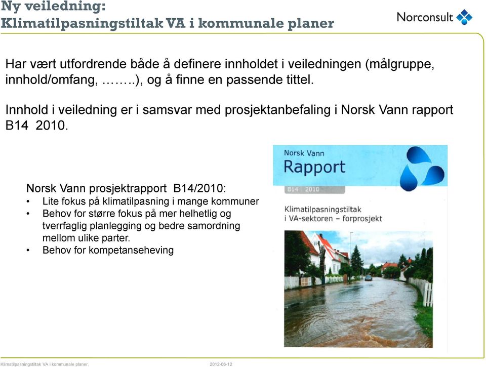 Innhold i veiledning er i samsvar med prosjektanbefaling i Norsk Vann rapport B14 2010.