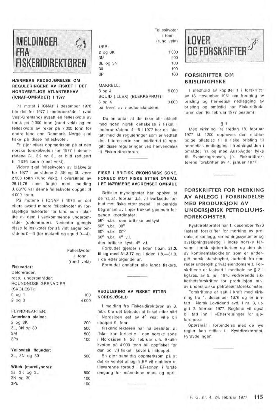 En gjør eers oppmerksom på at den norske torskekvoten for 1977 i deområdene 2J, 3K og 3L er bitt redusert ti 1 594 tonn (rund vekt).