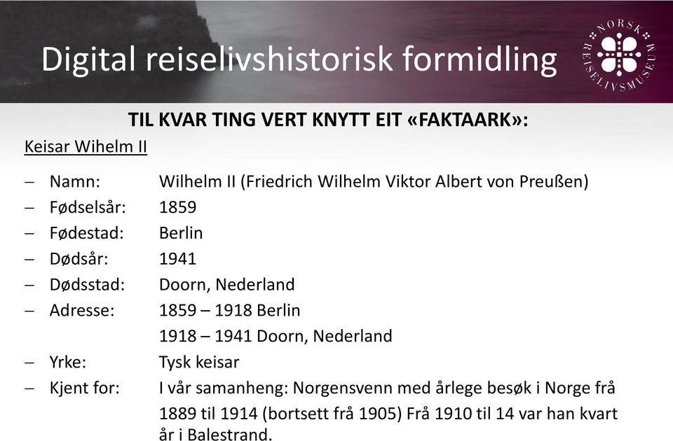 1859 1918 Berlin 1918 1941 Doorn, Nederland Yrke: Tysk keisar Kjent for: I vår samanheng: Norgensvenn