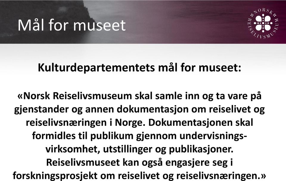 Dokumentasjonen skal formidles til publikum gjennom undervisningsvirksomhet, utstillinger og