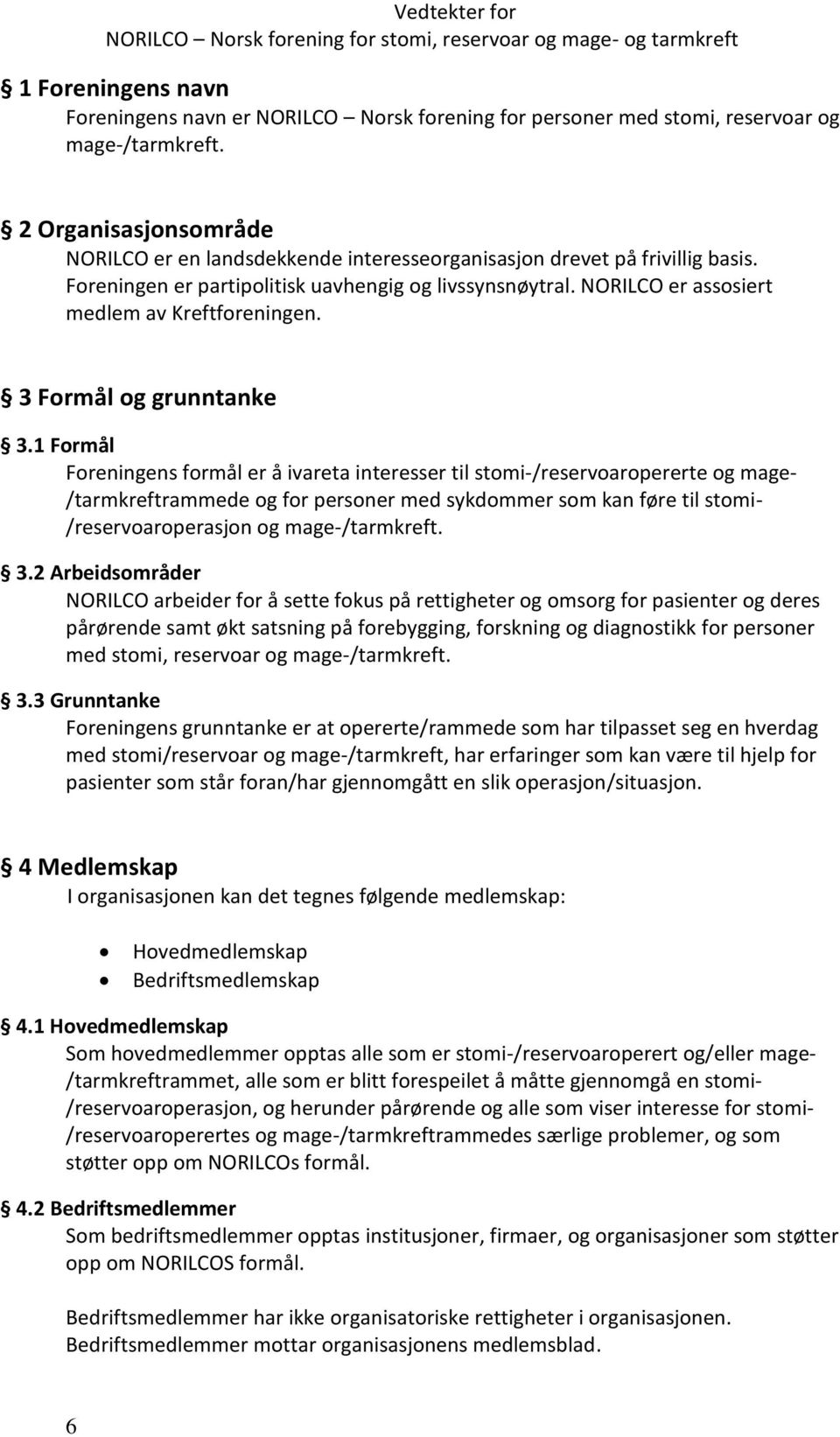 NORILCO er assosiert medlem av Kreftforeningen. 3 Formål og grunntanke 3.