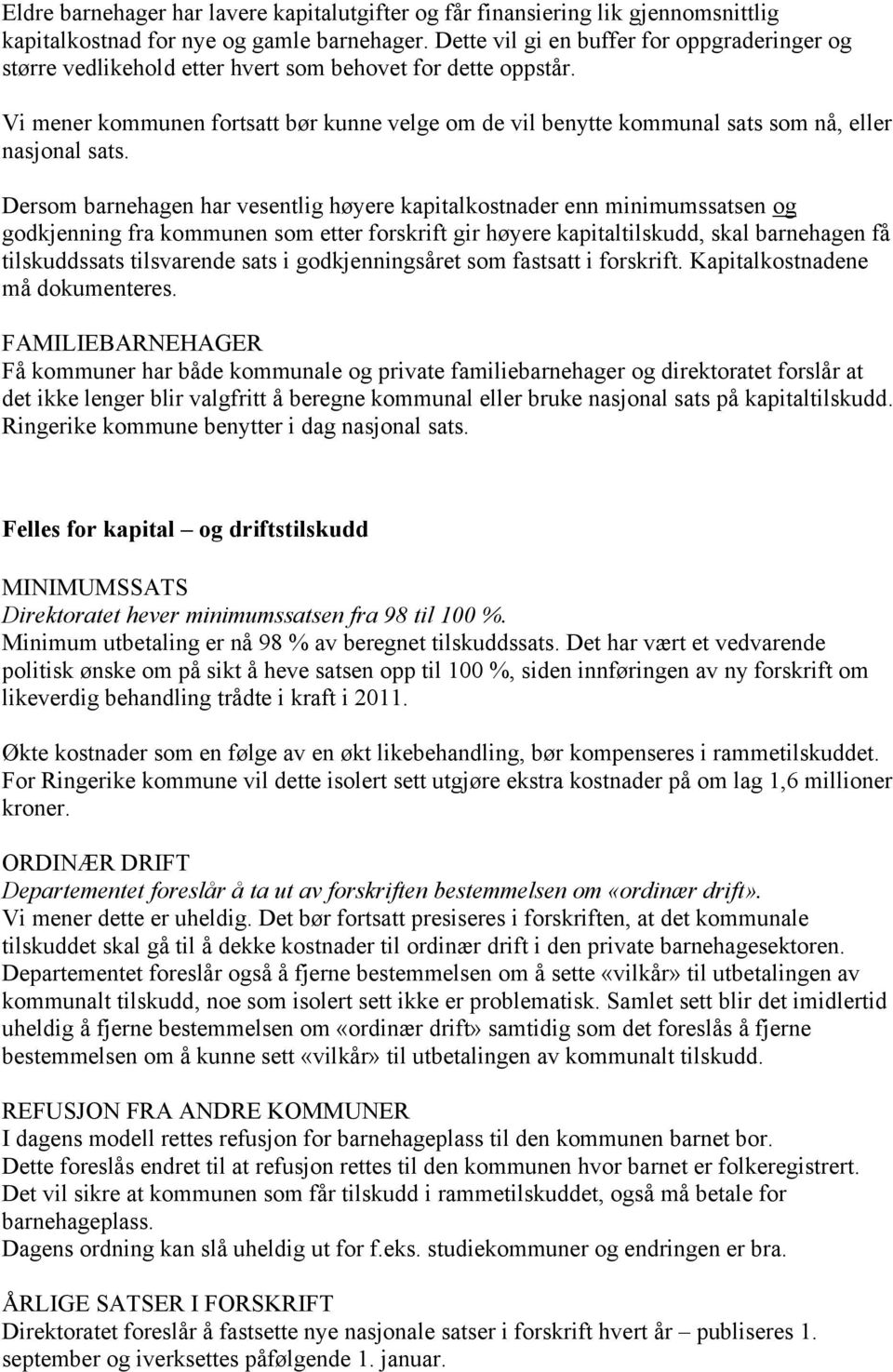 Vi mener kommunen fortsatt bør kunne velge om de vil benytte kommunal sats som nå, eller nasjonal sats.