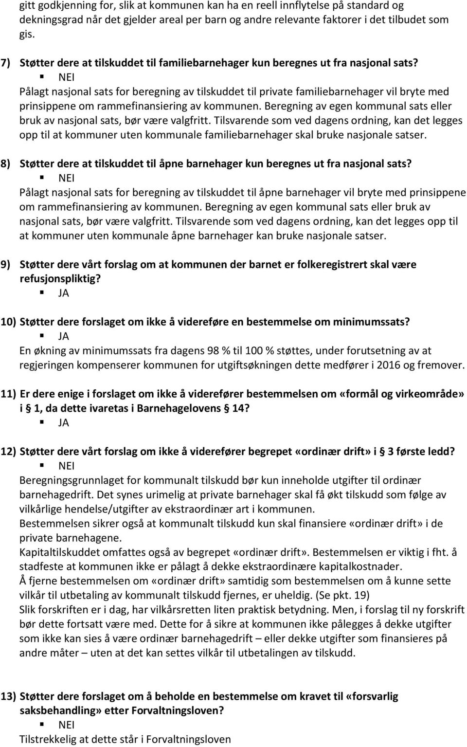 NEI Pålagt nasjonal sats for beregning av tilskuddet til private familiebarnehager vil bryte med prinsippene om rammefinansiering av kommunen.