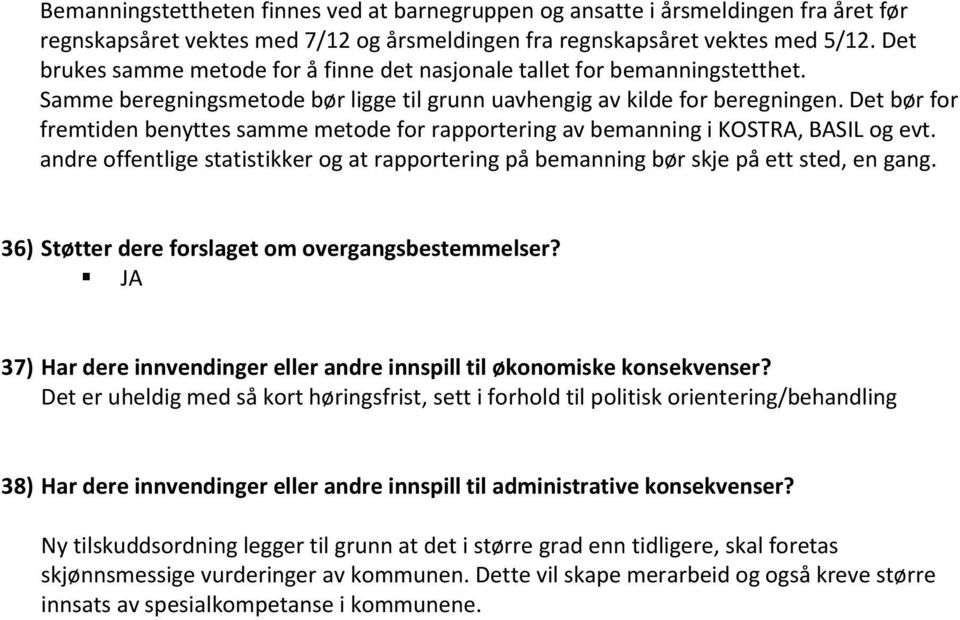 Det bør for fremtiden benyttes samme metode for rapportering av bemanning i KOSTRA, BASIL og evt. andre offentlige statistikker og at rapportering på bemanning bør skje på ett sted, en gang.