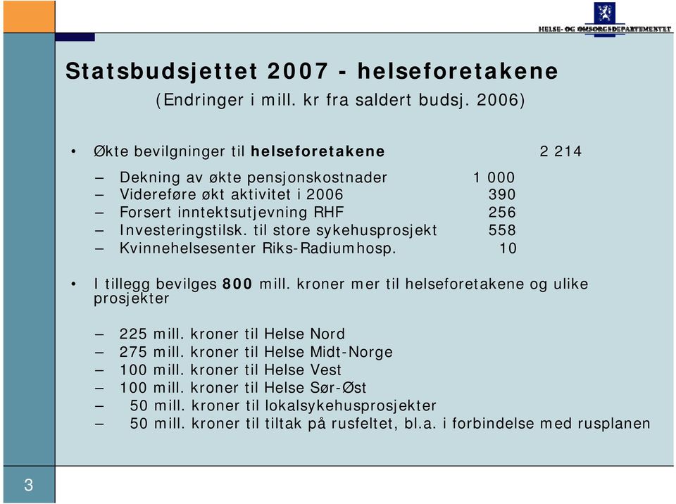 Investeringstilsk. til store sykehusprosjekt 558 Kvinnehelsesenter Riks-Radiumhosp. 10 I tillegg bevilges 800 mill.