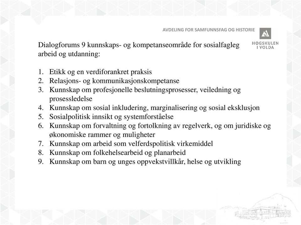 Kunnskap om sosial inkludering, marginalisering og sosial eksklusjon 5. Sosialpolitisk innsikt og systemforståelse 6.