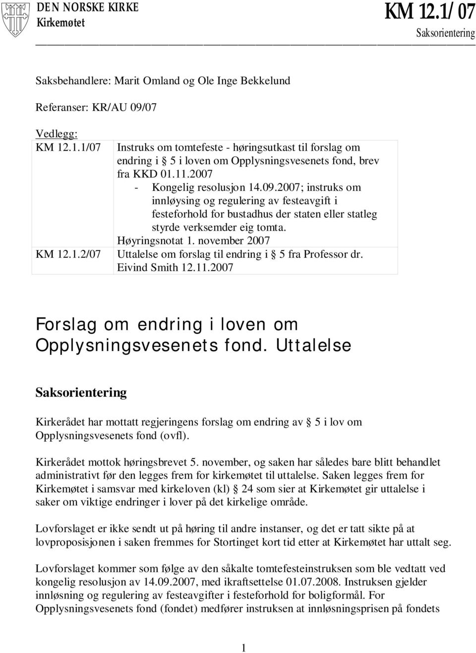 november 2007 Uttalelse om forslag til endring i 5 fra Professor dr. Eivind Smith 12.11.2007 Forslag om endring i loven om Opplysningsvesenets fond.