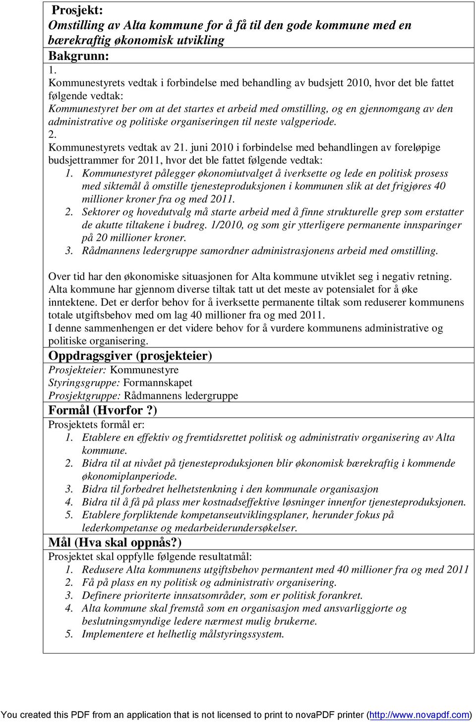 administrative og politiske organiseringen til neste valgperiode. 2. Kommunestyrets vedtak av 21.