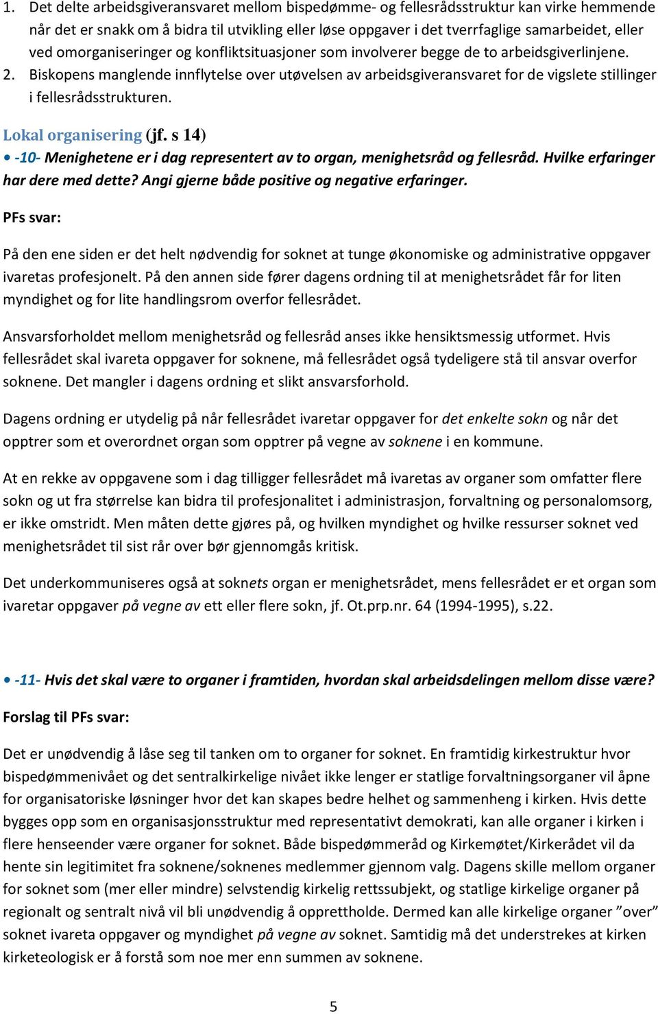 Biskopens manglende innflytelse over utøvelsen av arbeidsgiveransvaret for de vigslete stillinger i fellesrådsstrukturen. Lokal organisering (jf.