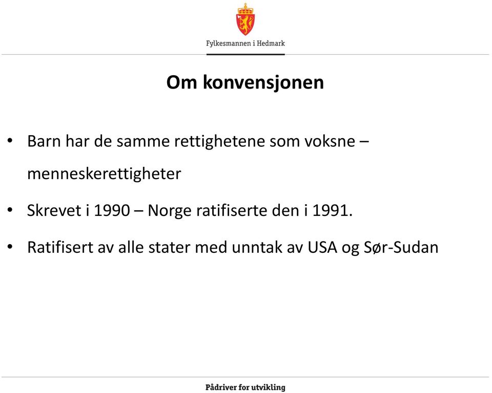 Skrevet i 1990 Norge ratifiserte den i 1991.