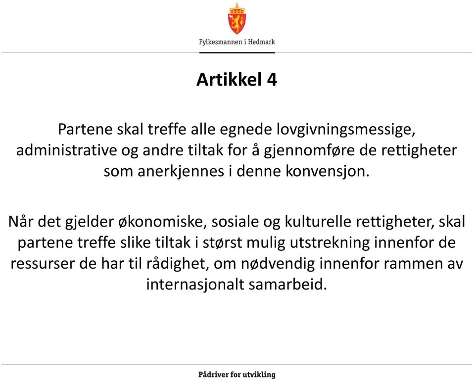 Når det gjelder økonomiske, sosiale og kulturelle rettigheter, skal partene treffe slike tiltak