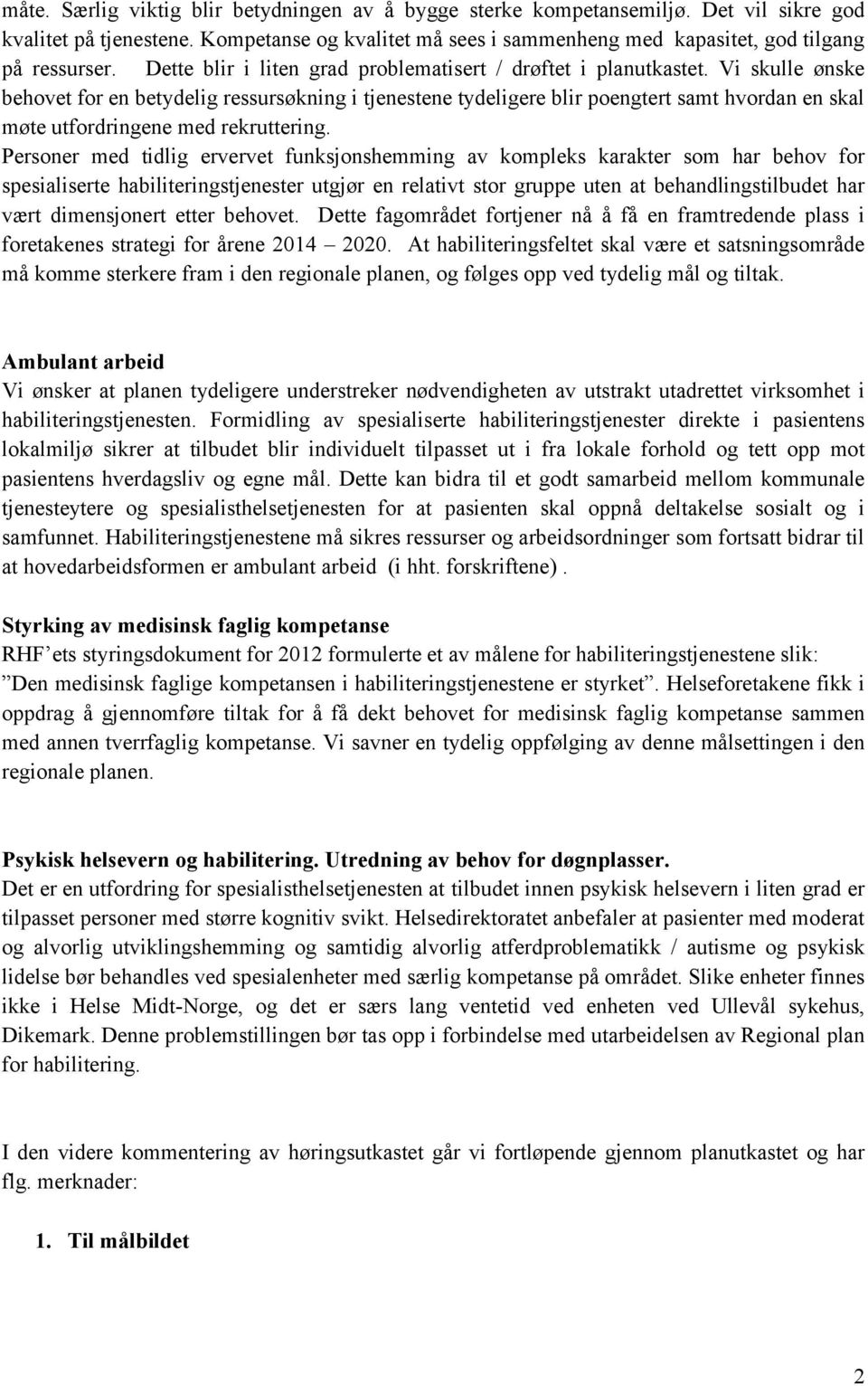 Vi skulle ønske behovet for en betydelig ressursøkning i tjenestene tydeligere blir poengtert samt hvordan en skal møte utfordringene med rekruttering.