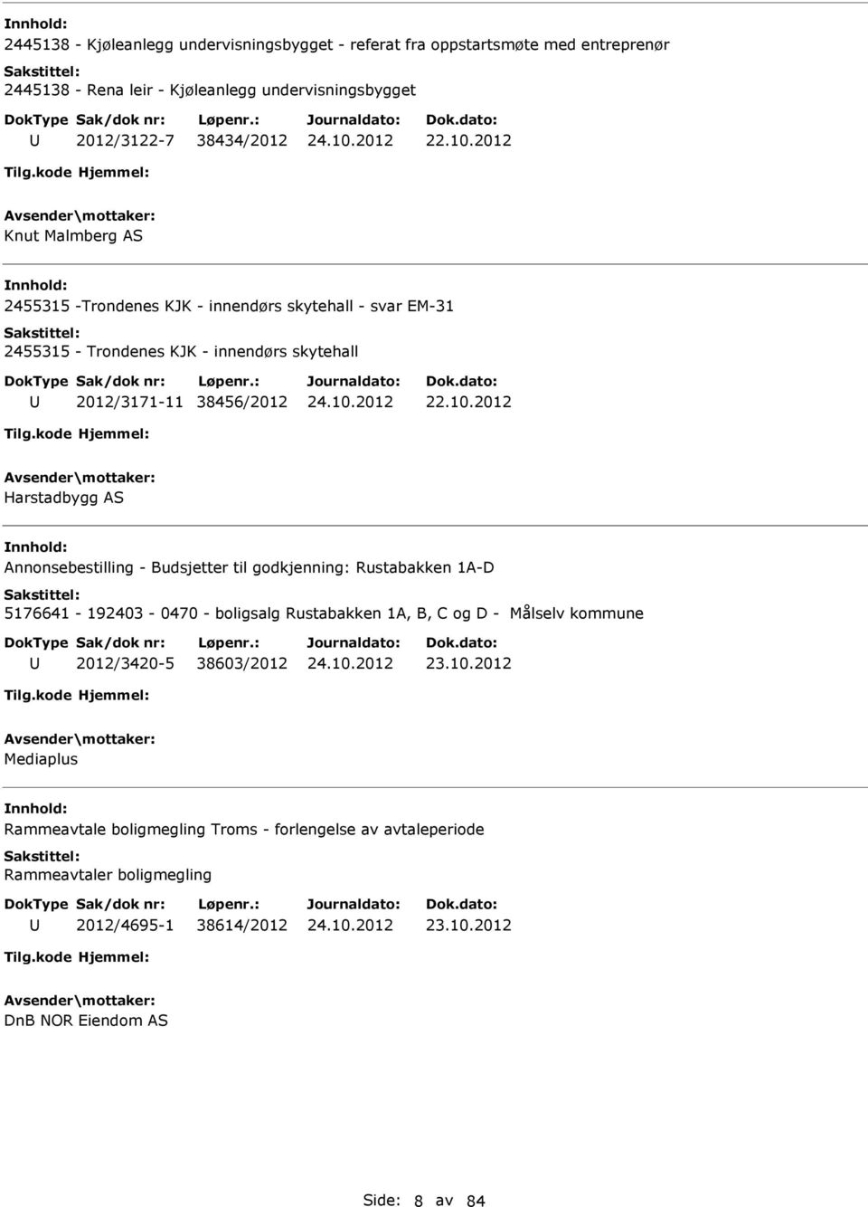 2012 Harstadbygg AS Annonsebestilling - Budsjetter til godkjenning: Rustabakken 1A-D 5176641-192403 - 0470 - boligsalg Rustabakken 1A, B, C og D - Målselv kommune