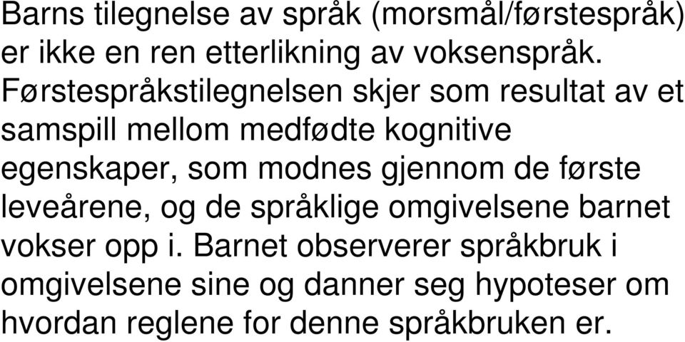 som modnes gjennom de første leveårene, og de språklige omgivelsene barnet vokser opp i.