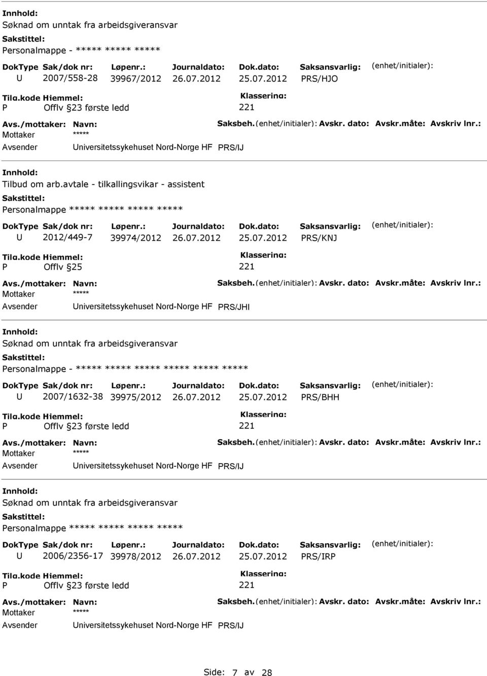 : niversitetssykehuset Nord-Norge HF RS/JH ersonalmappe - ***** ***** ***** ***** ***** ***** 2007/1632-38 39975/2012 RS/BHH Avs./mottaker: Navn: Saksbeh. Avskr. dato: Avskr.måte: Avskriv lnr.