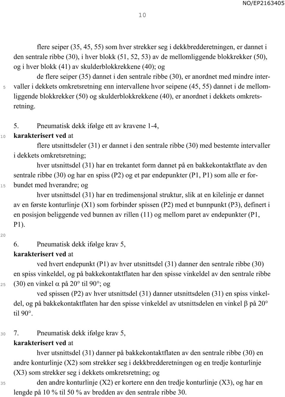 mellomliggende blokkrekker (0) og skulderblokkrekkene (40), er anordnet i dekkets omkretsretning.