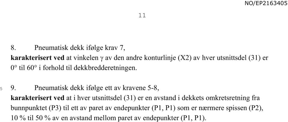 Pneumatisk dekk ifølge ett av kravene -8, karakterisert ved at i hver utsnittsdel (31) er en avstand i dekkets