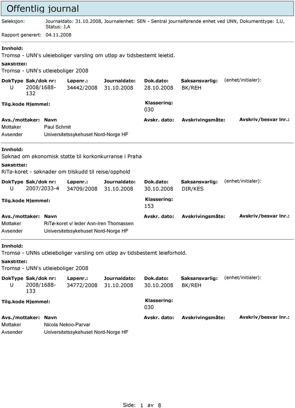 2008 Mottaker Paul Schmit niversitetssykehuset Nord-Norge HF Søknad om økonomisk støtte til korkonkurranse i Praha RiTø-koret - søknader om tilskudd til reise/opphold 2007/2033-4