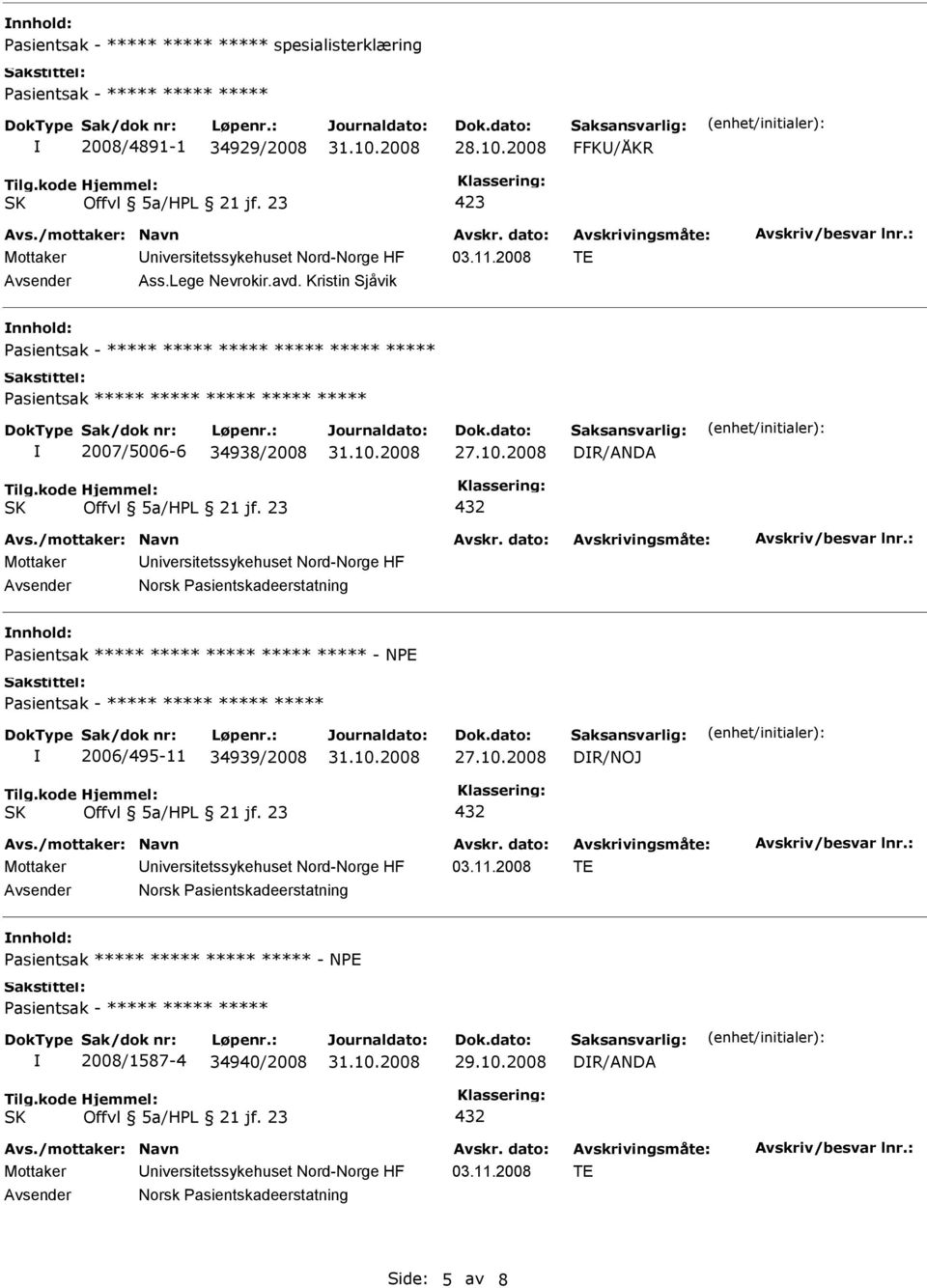 2008 DR/ANDA Norsk Pasientskadeerstatning Pasientsak ***** ***** ***** ***** ***** - NPE Pasientsak - ***** ***** ***** ***** 2006/495-11 34939/2008 27.10.2008 DR/NOJ 03.