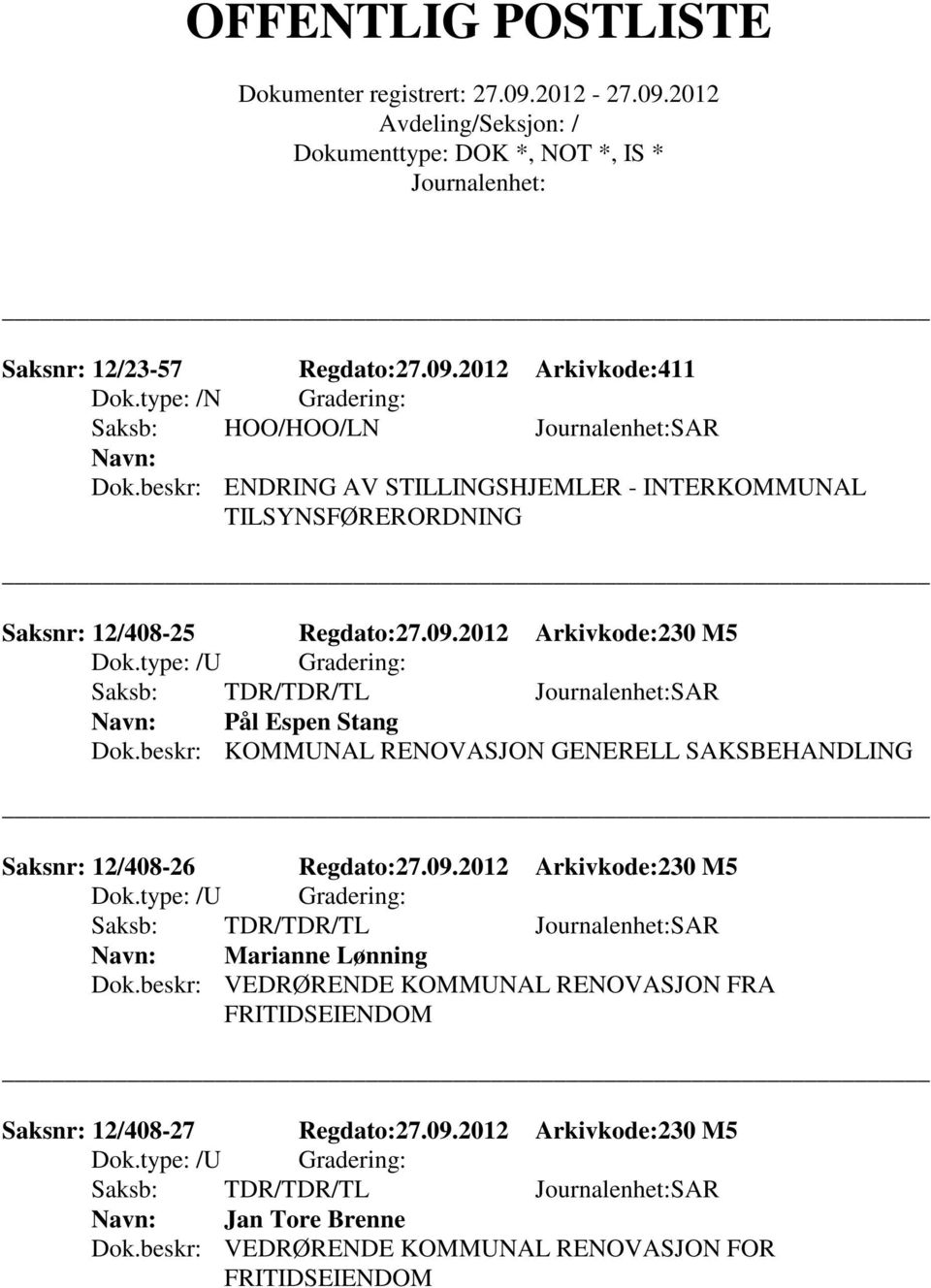 2012 Arkivkode:230 M5 Saksb: TDR/TDR/TL SAR Pål Espen Stang Dok.beskr: KOMMUNAL RENOVASJON GENERELL SAKSBEHANDLING Saksnr: 12/408-26 Regdato:27.09.