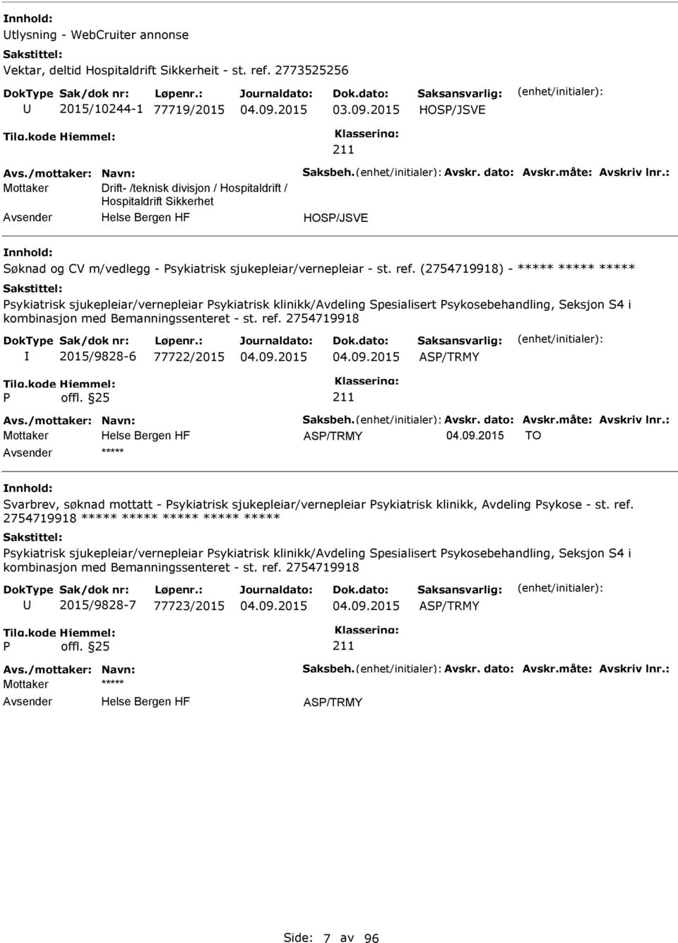 (2754719918) - ***** ***** ***** sykiatrisk sjukepleiar/vernepleiar sykiatrisk klinikk/avdeling Spesialisert sykosebehandling, Seksjon S4 i kombinasjon med Bemanningssenteret - st. ref.