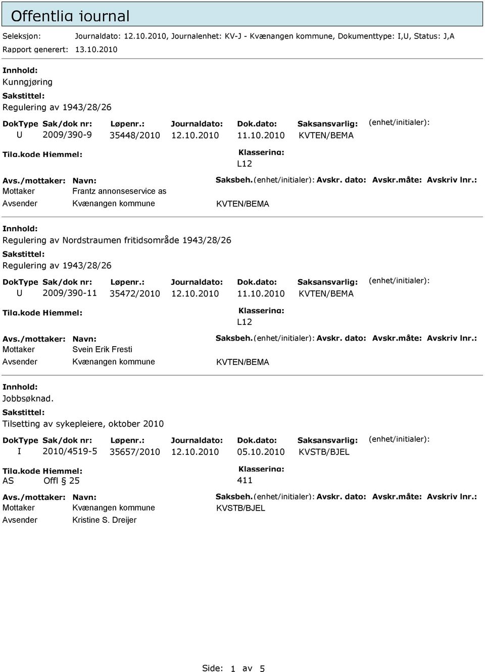 : Mottaker Frantz annonseservice as Avsender Kvænangen kommune nnhold: Regulering av Nordstraumen fritidsområde 1943/28/26 Regulering av 1943/28/26 U 2009/390-11 35472/2010 L12 Avs.