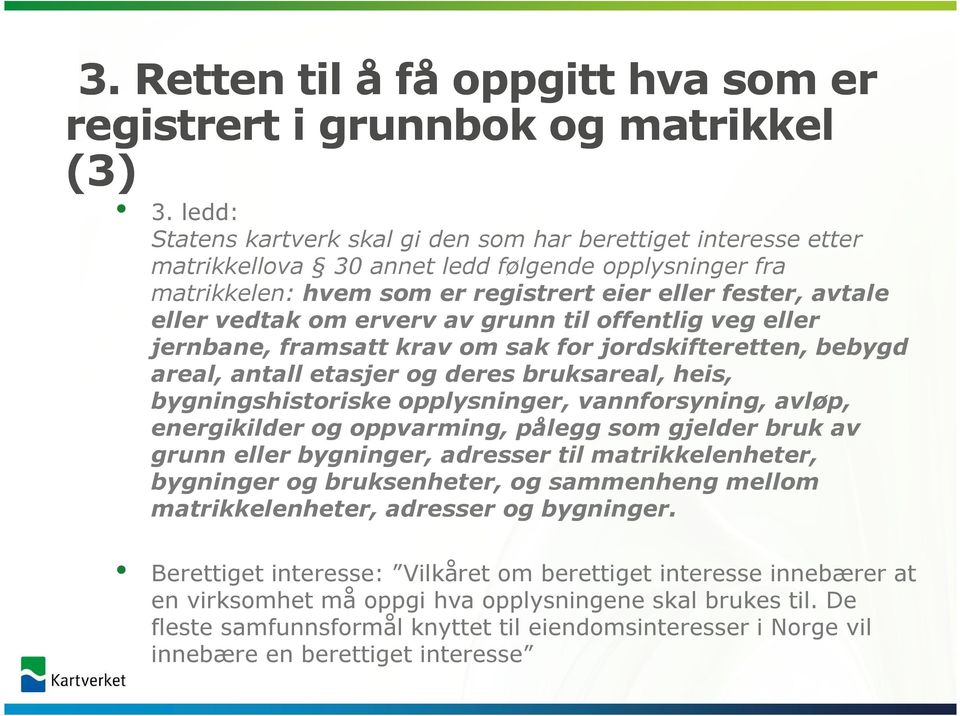 om erverv av grunn til offentlig veg eller jernbane, framsatt krav om sak for jordskifteretten, bebygd areal, antall etasjer og deres bruksareal, heis, bygningshistoriske opplysninger, vannforsyning,